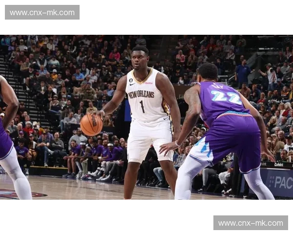 锡安·威廉森控制出场时间 鹈鹕谨慎管理其身体负荷